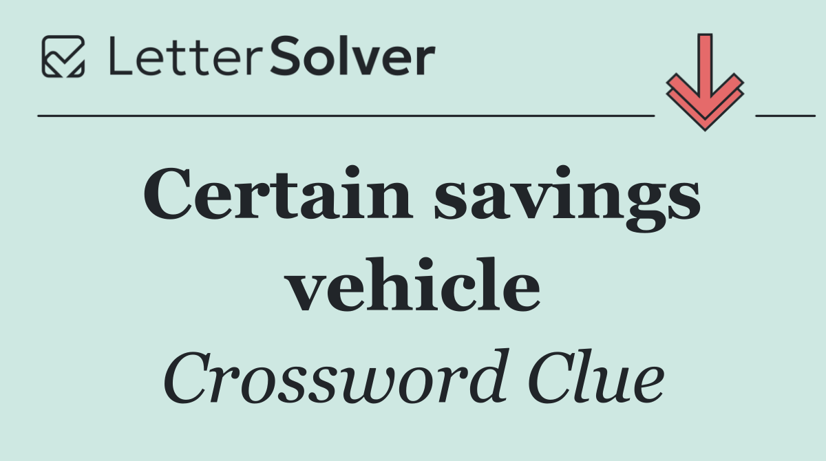 Certain savings vehicle