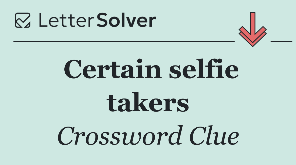 Certain selfie takers