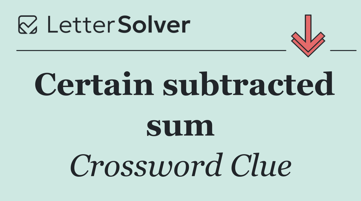 Certain subtracted sum