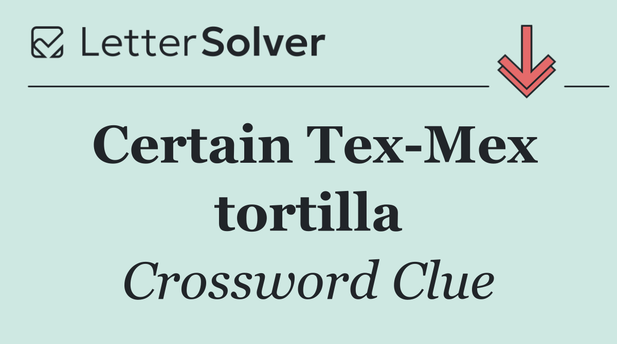 Certain Tex Mex tortilla