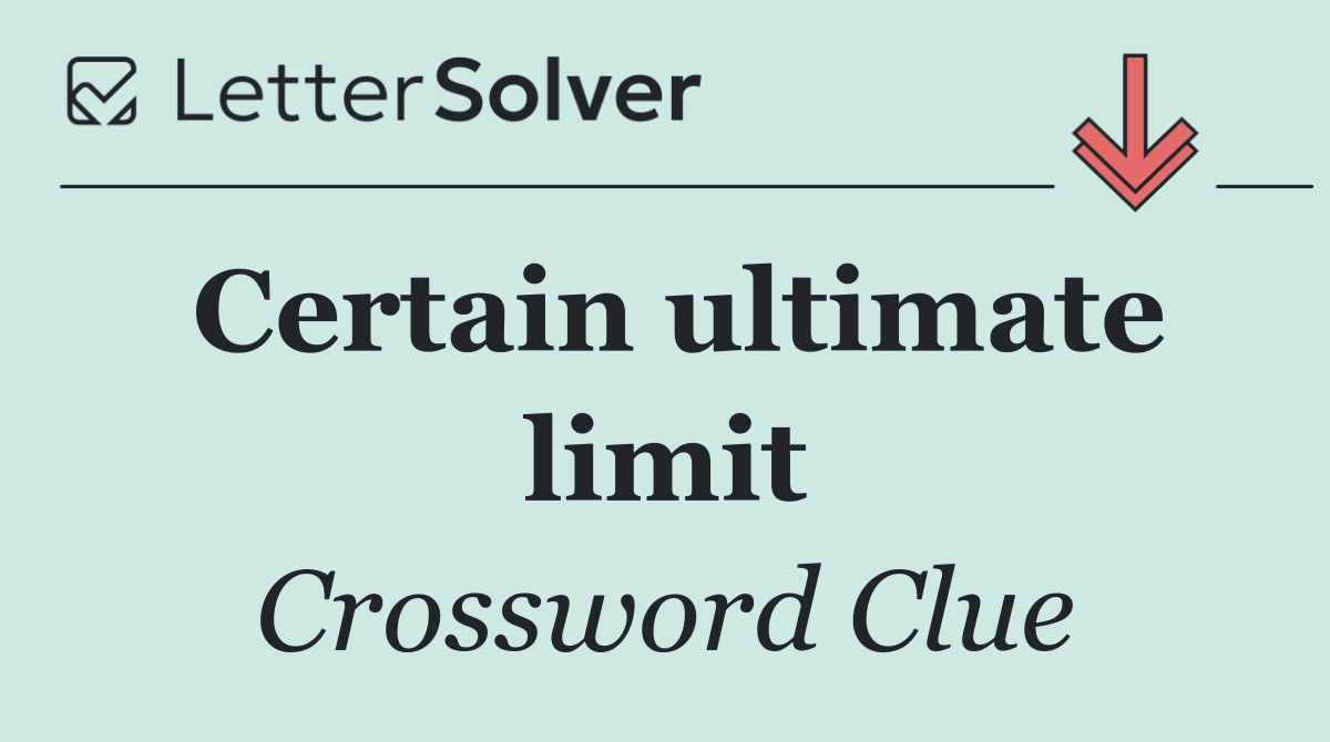 Certain ultimate limit