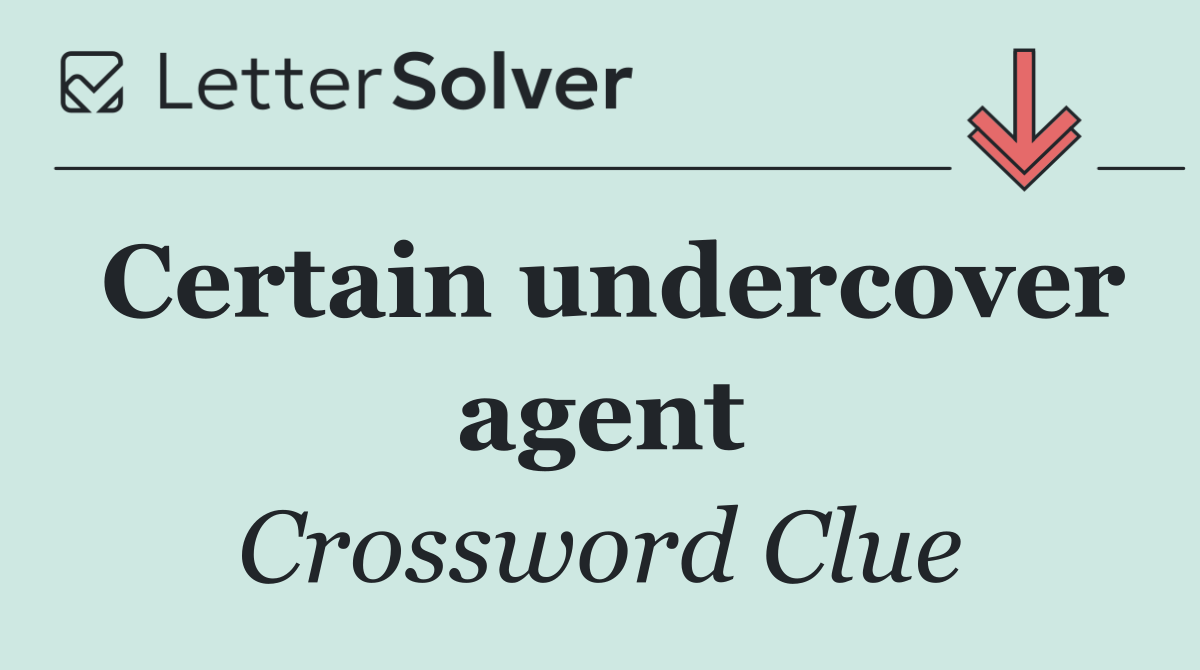 Certain undercover agent