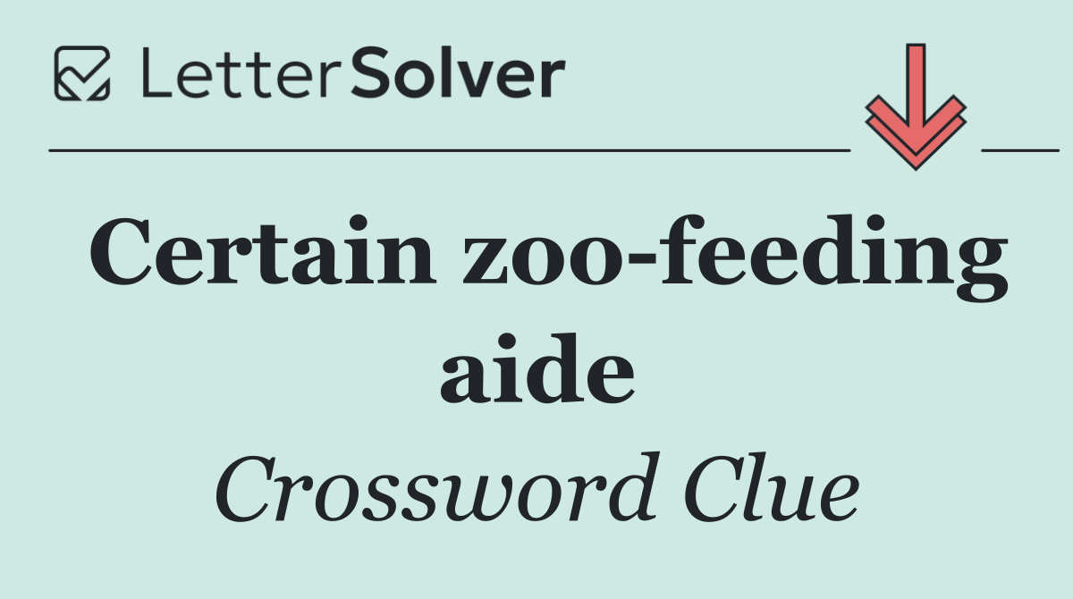 Certain zoo feeding aide
