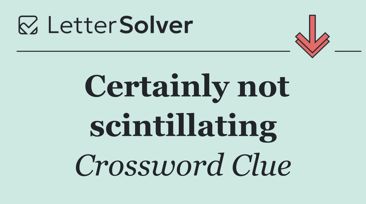Certainly not scintillating