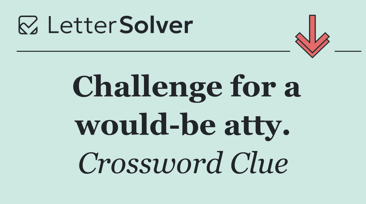 Challenge for a would be atty.