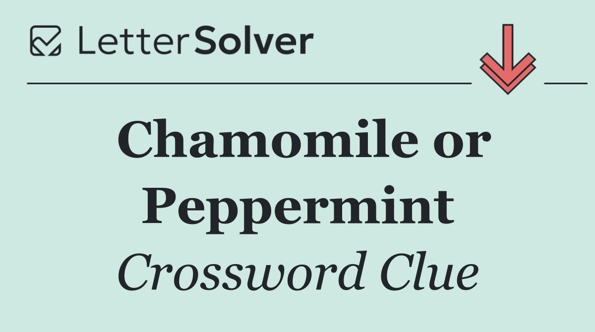 Chamomile or Peppermint