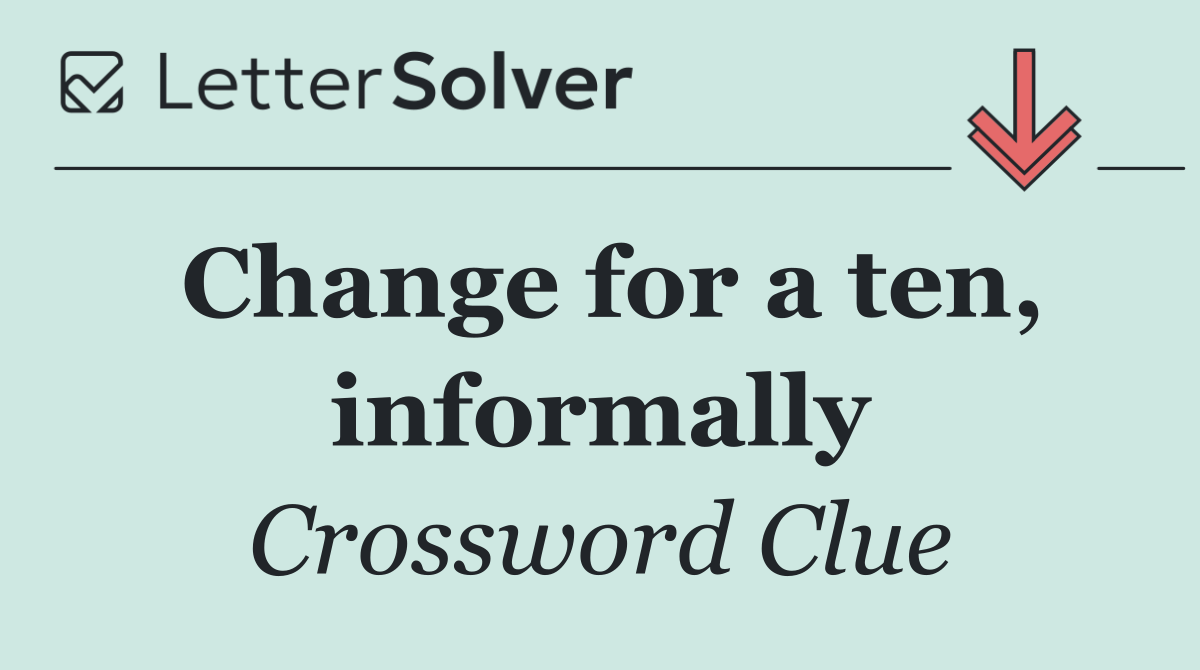 Change for a ten, informally