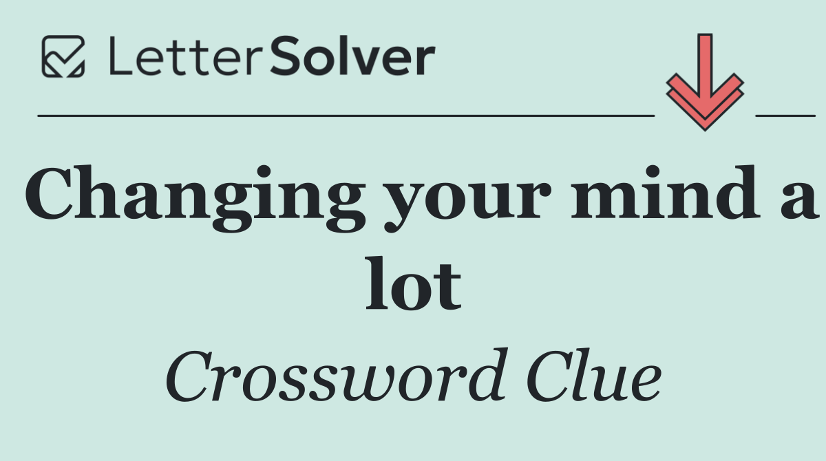 Changing your mind a lot