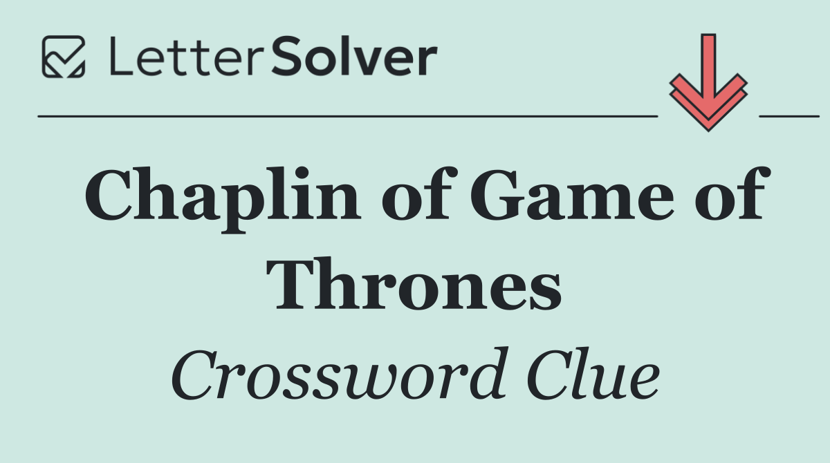 Chaplin of Game of Thrones