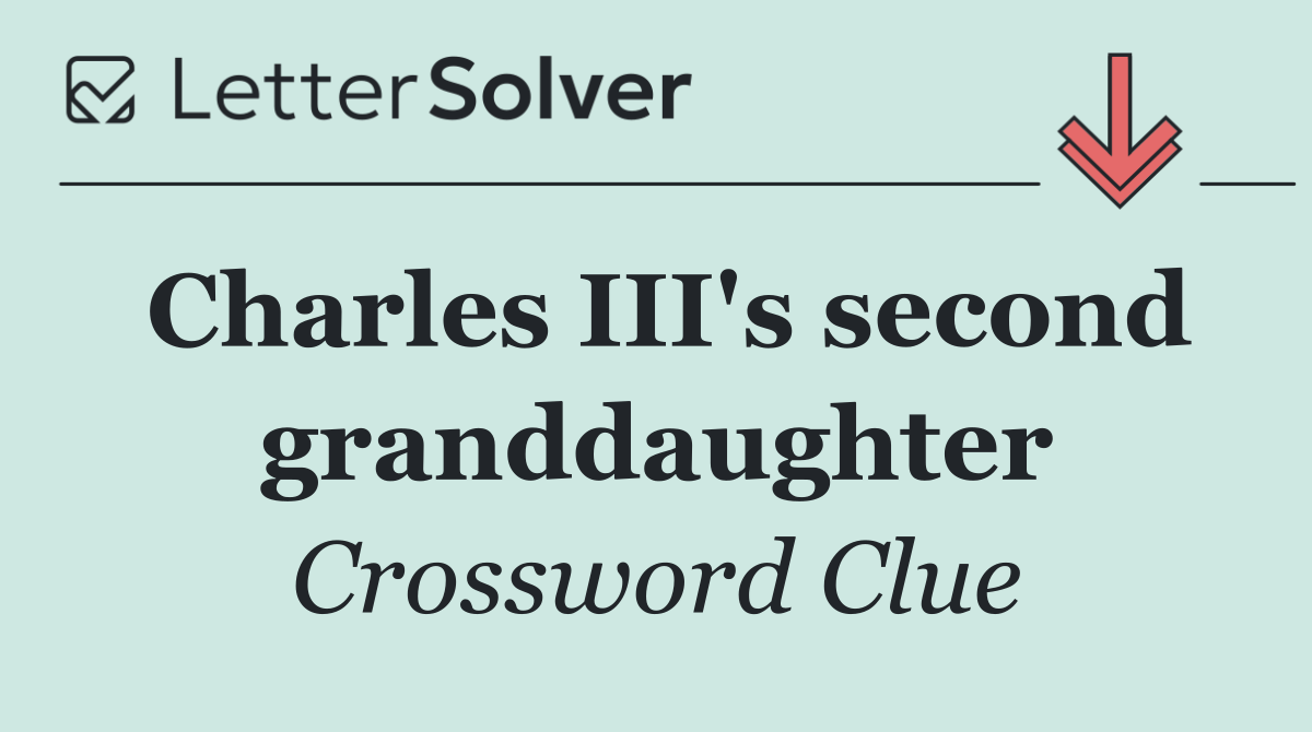 Charles III's second granddaughter