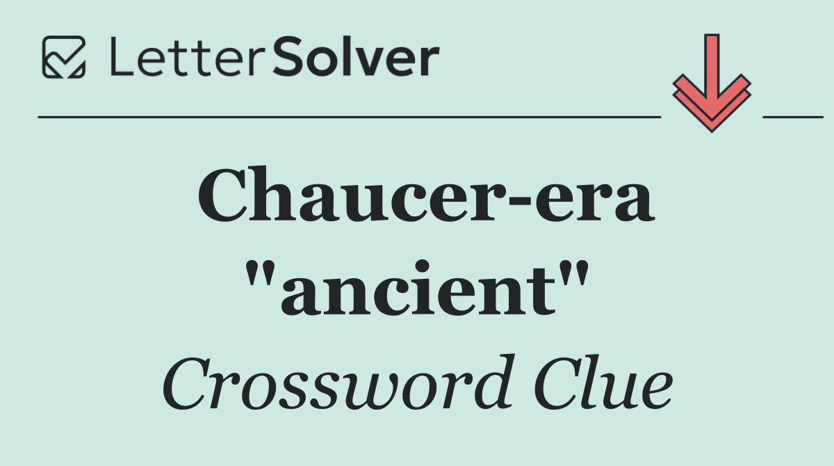Chaucer era "ancient"