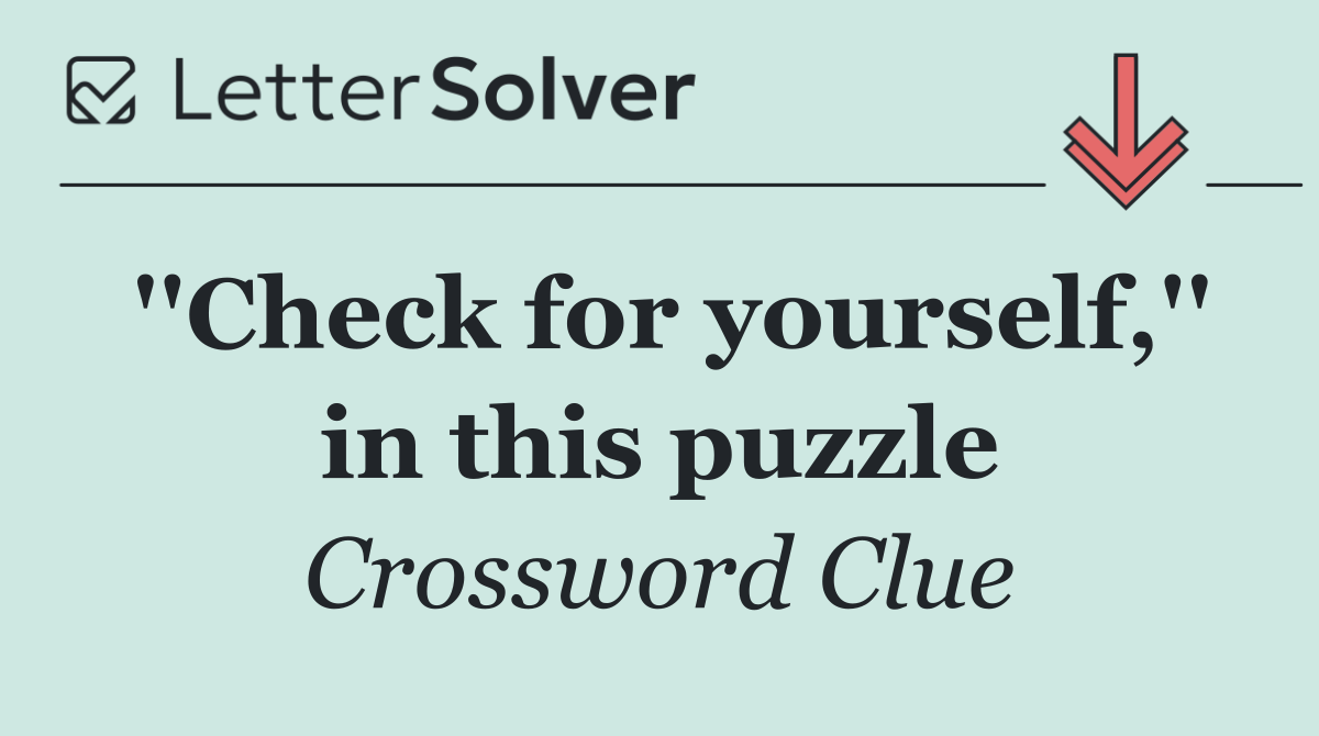 ''Check for yourself,'' in this puzzle