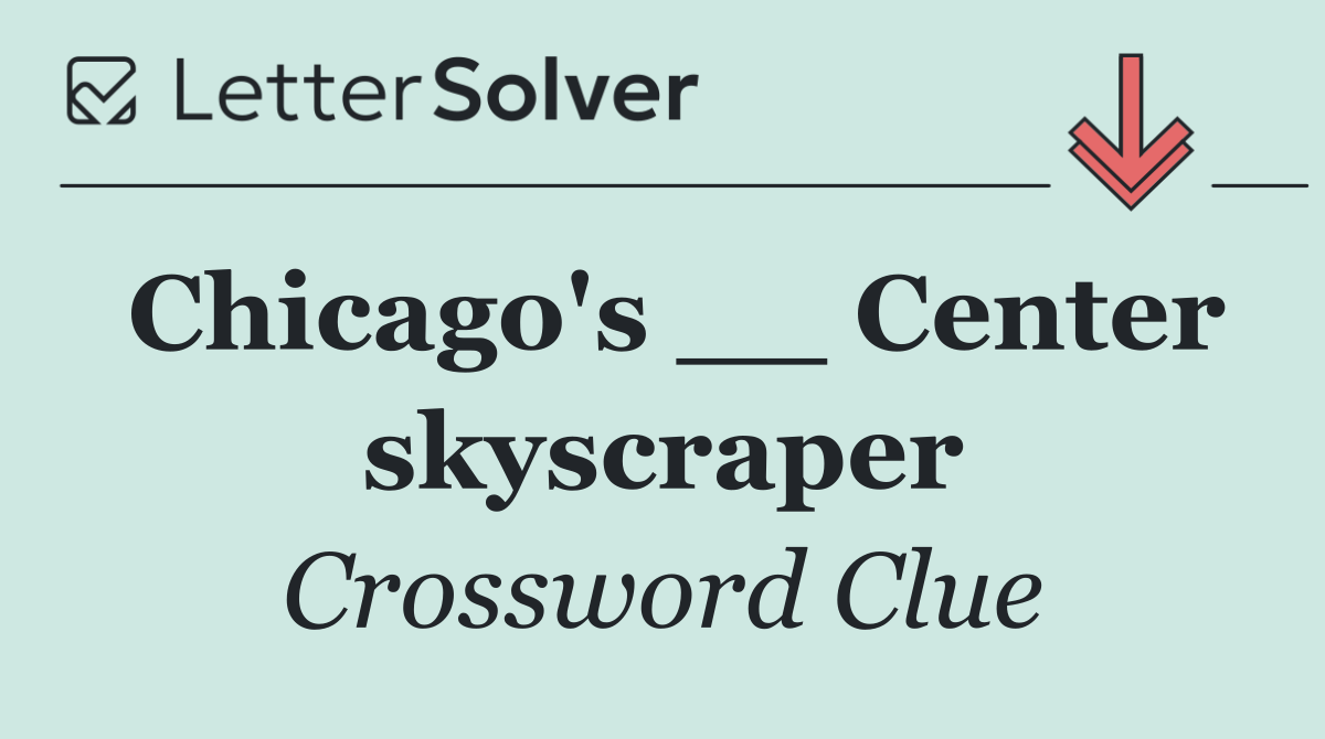 Chicago's __ Center skyscraper