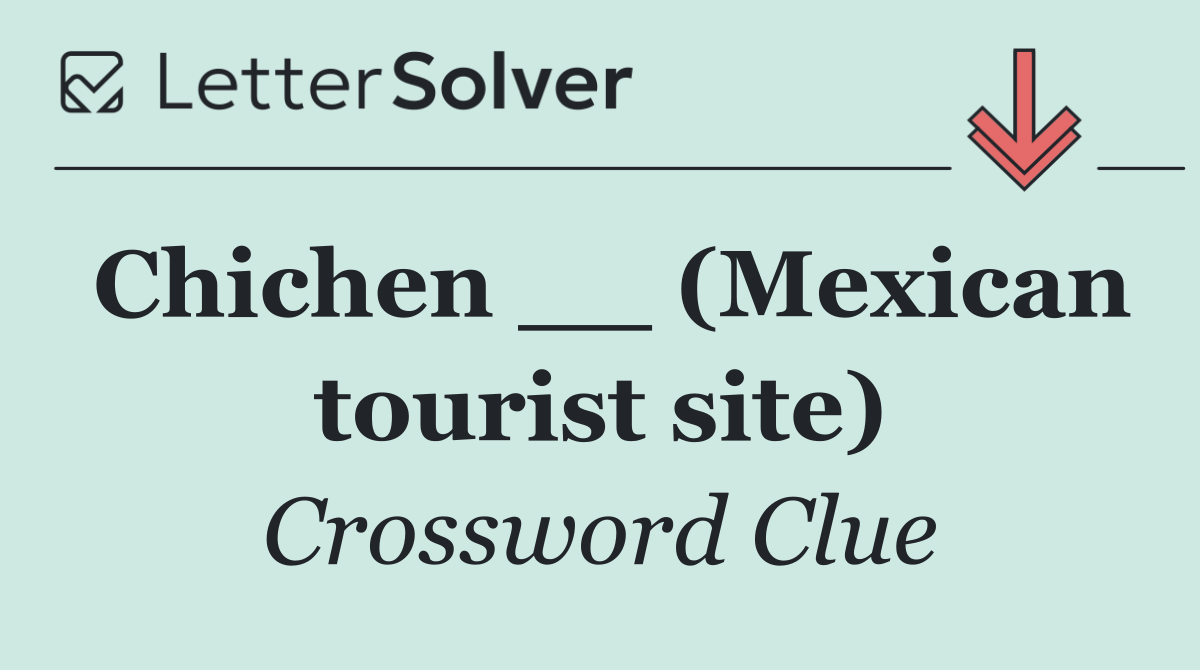Chichen __ (Mexican tourist site)
