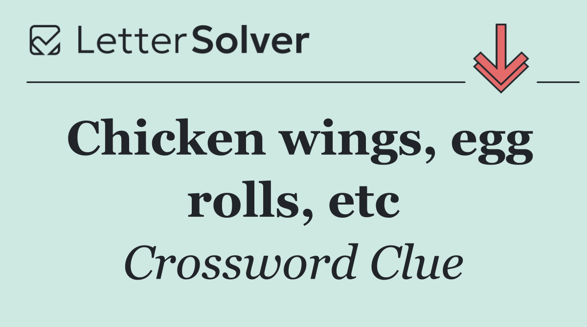 Chicken wings, egg rolls, etc