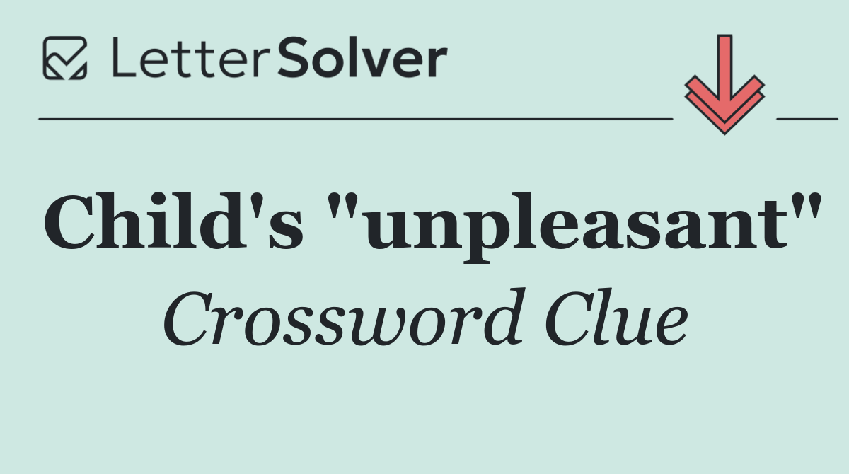 Child's "unpleasant"