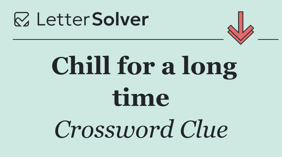 Chill for a long time