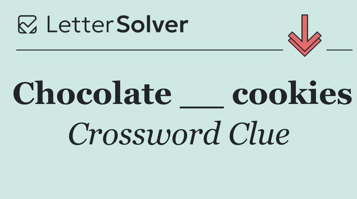 Chocolate __ cookies