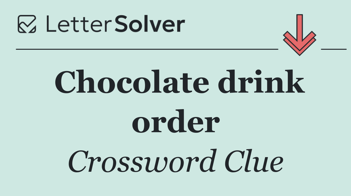 Chocolate drink order