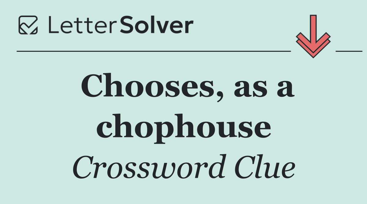 Chooses, as a chophouse