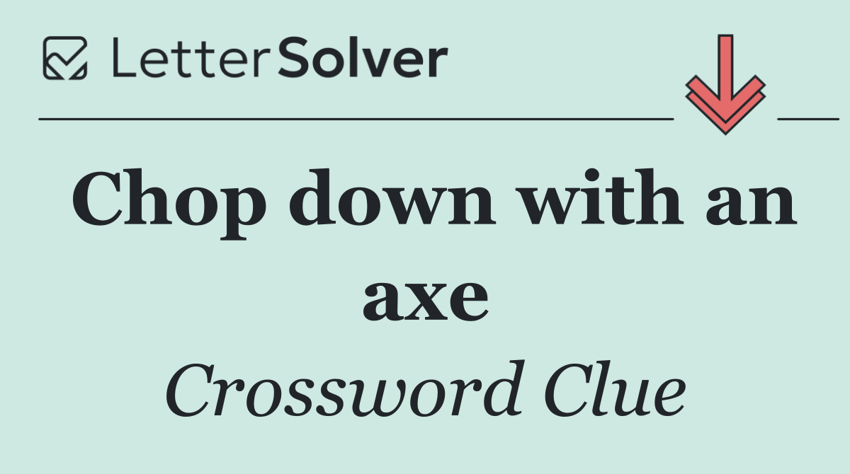 Chop down with an axe