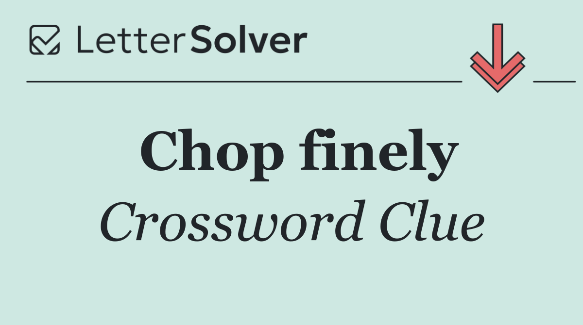 Chop finely