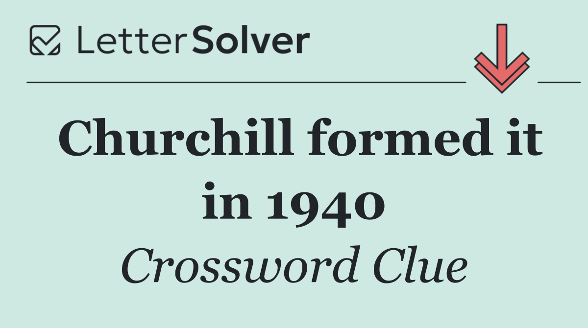 Churchill formed it in 1940