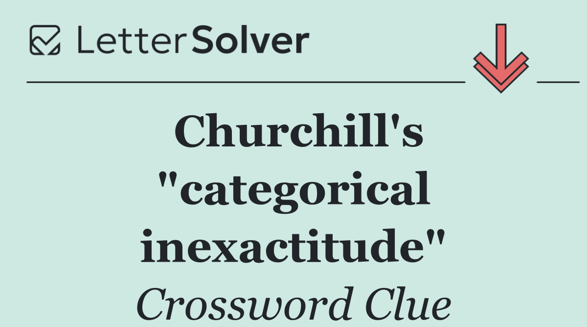 Churchill's "categorical inexactitude"