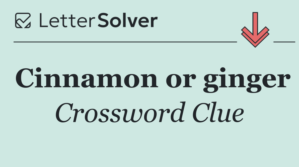 Cinnamon or ginger