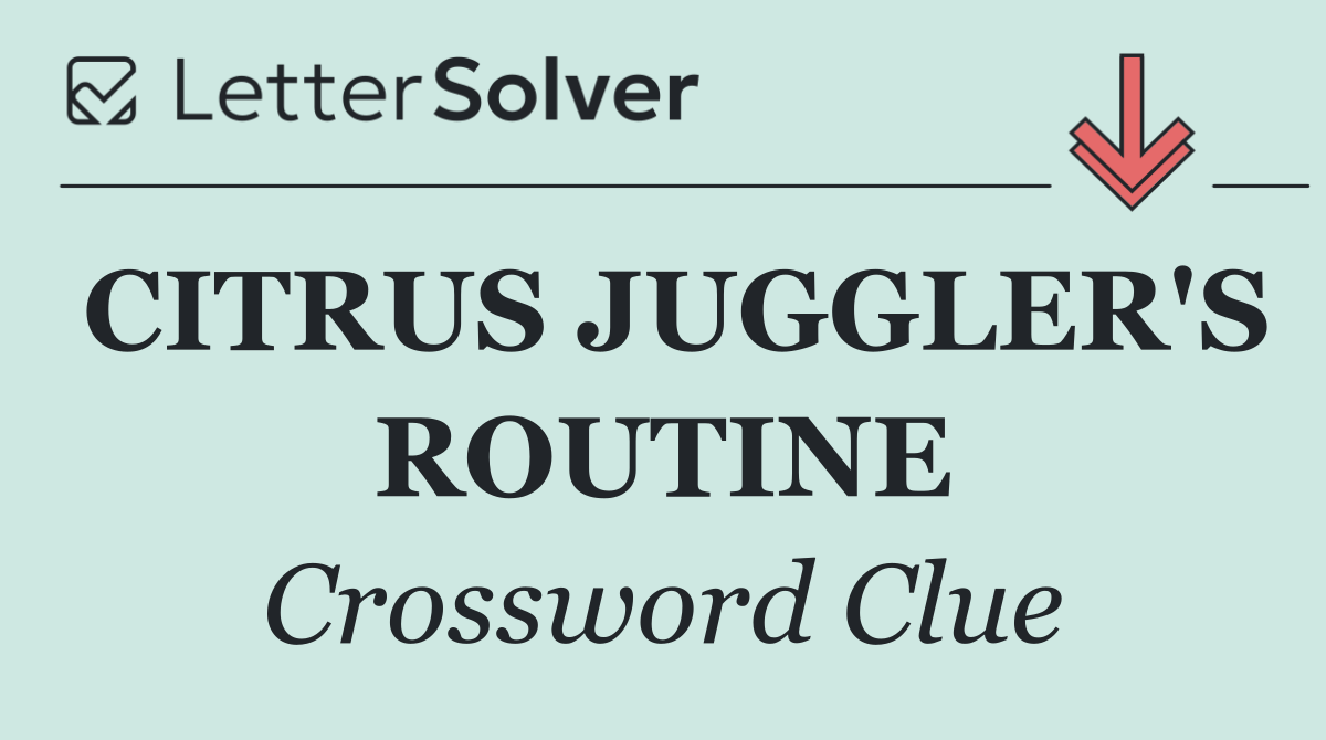 CITRUS JUGGLER'S ROUTINE