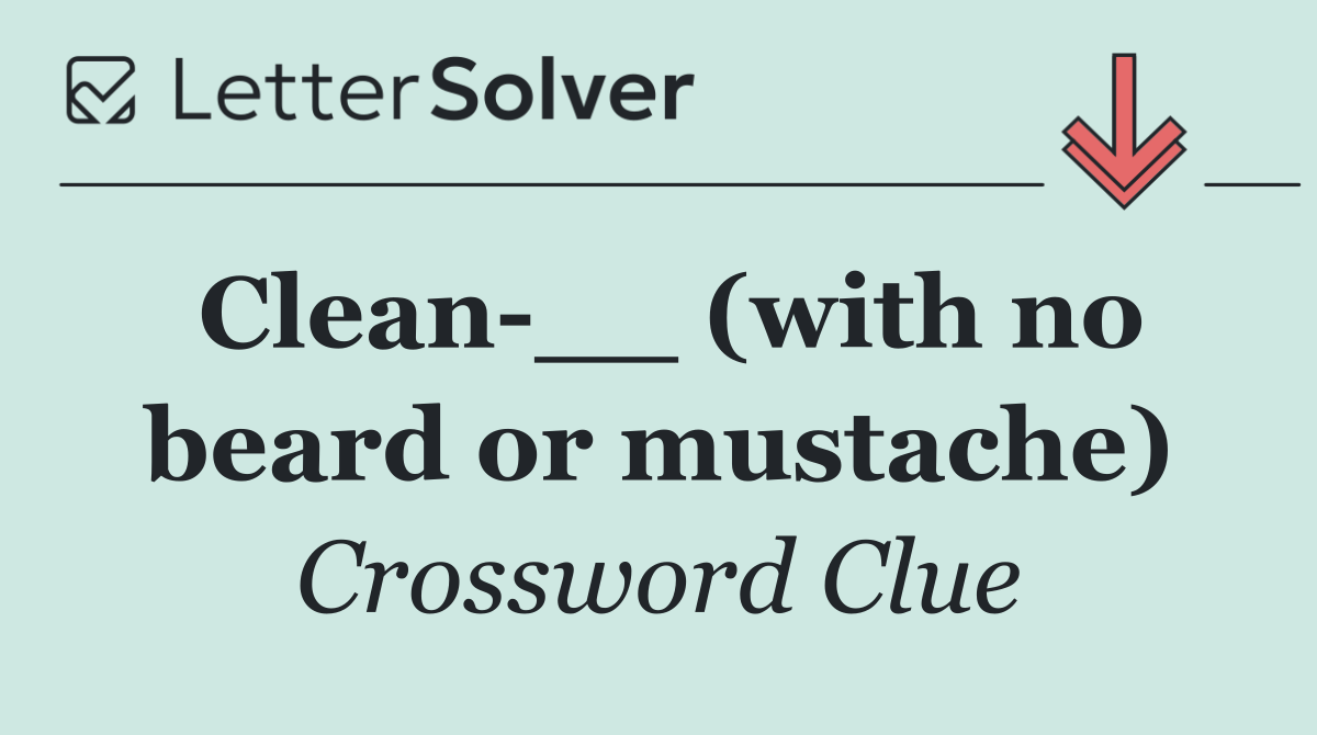 Clean __ (with no beard or mustache)