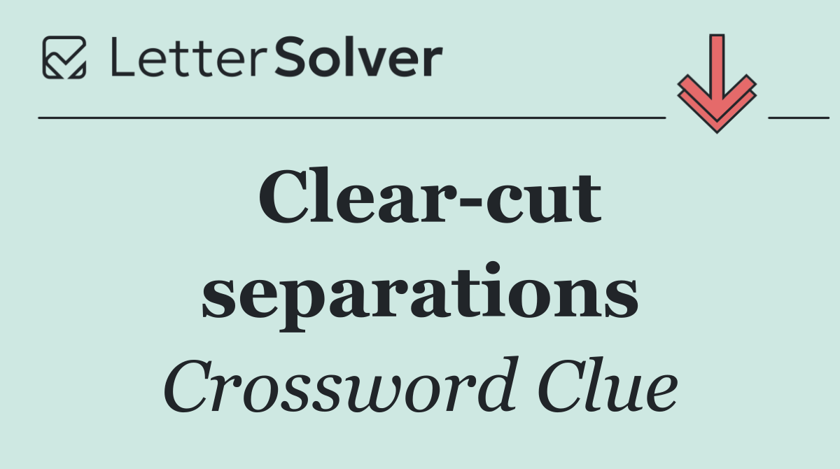 Clear cut separations