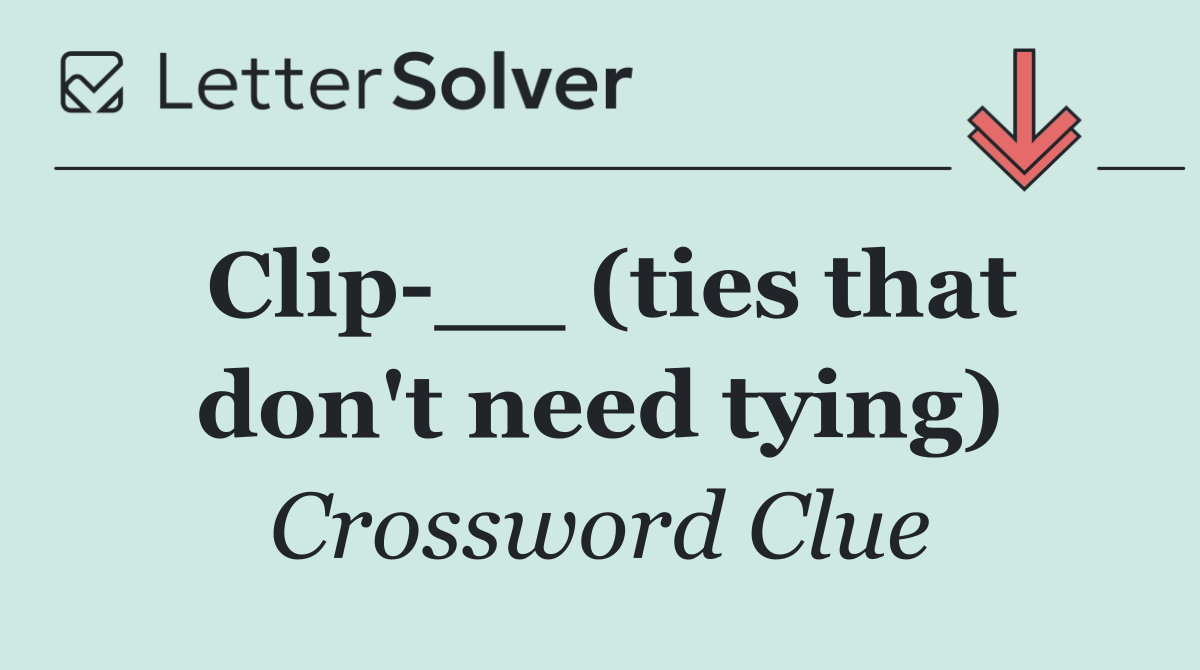 Clip __ (ties that don't need tying)