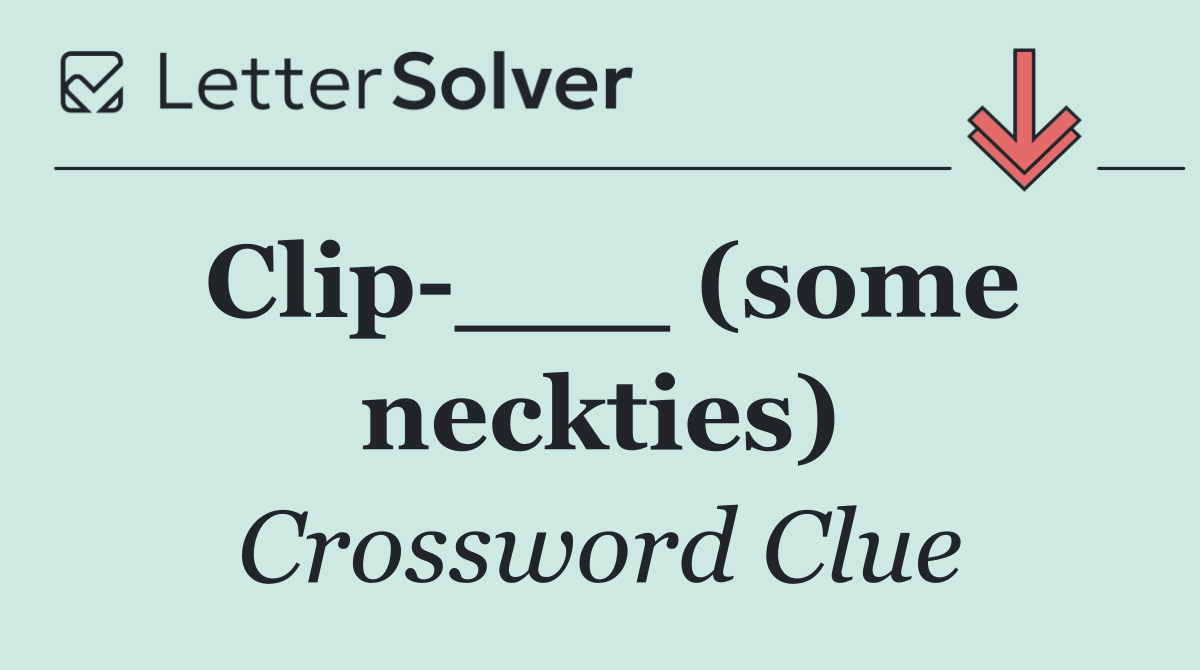 Clip ___ (some neckties)