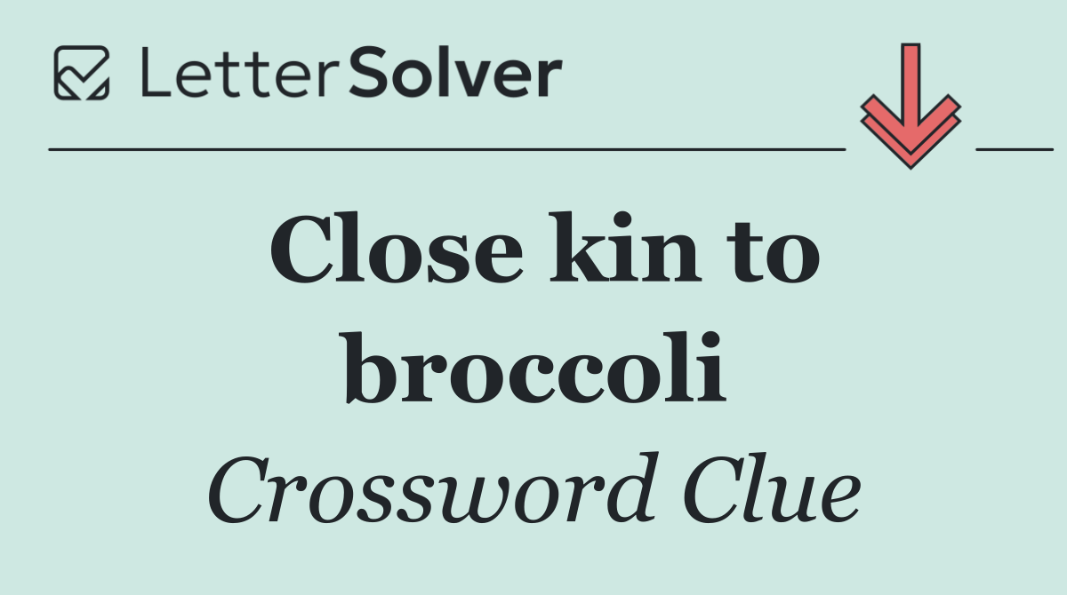 Close kin to broccoli