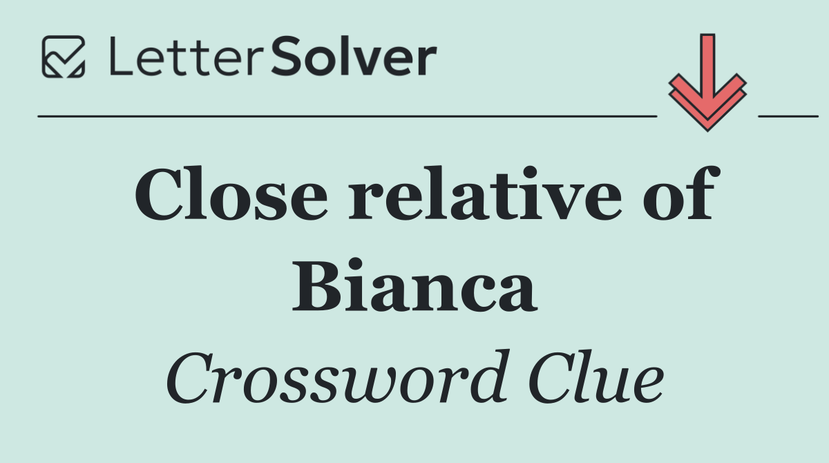 Close relative of Bianca
