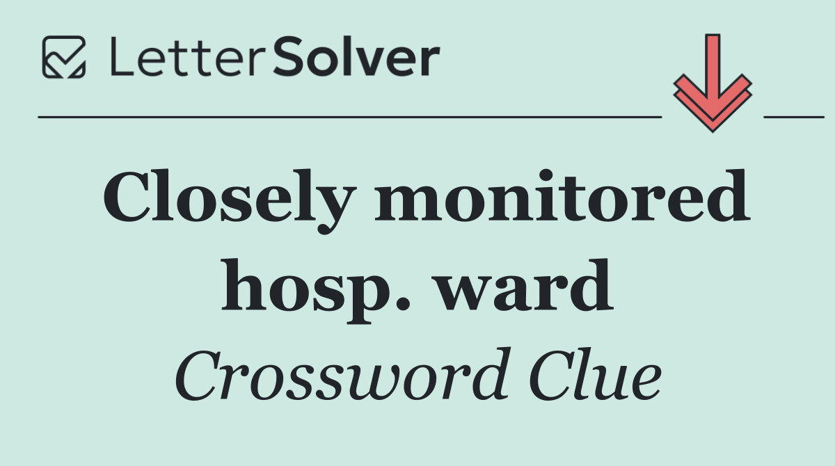Closely monitored hosp. ward