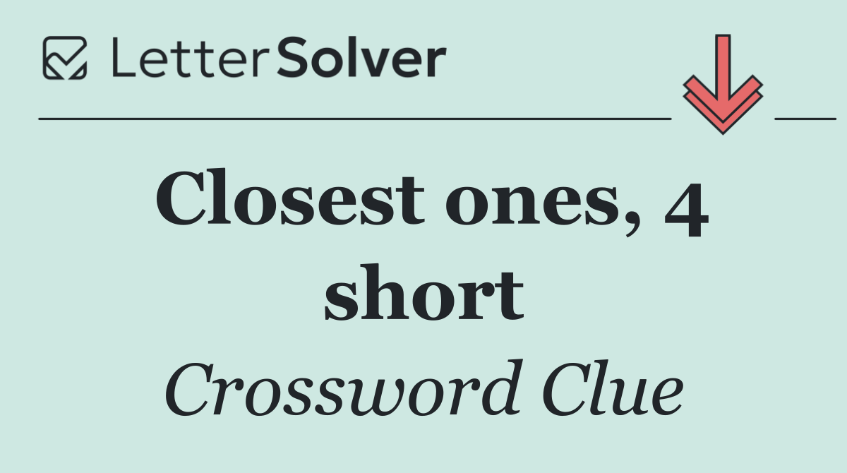 Closest ones, 4 short