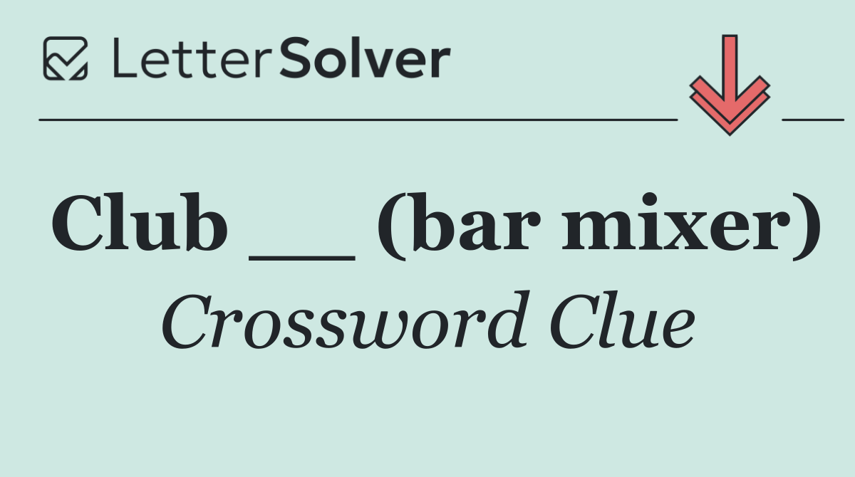 Club __ (bar mixer)
