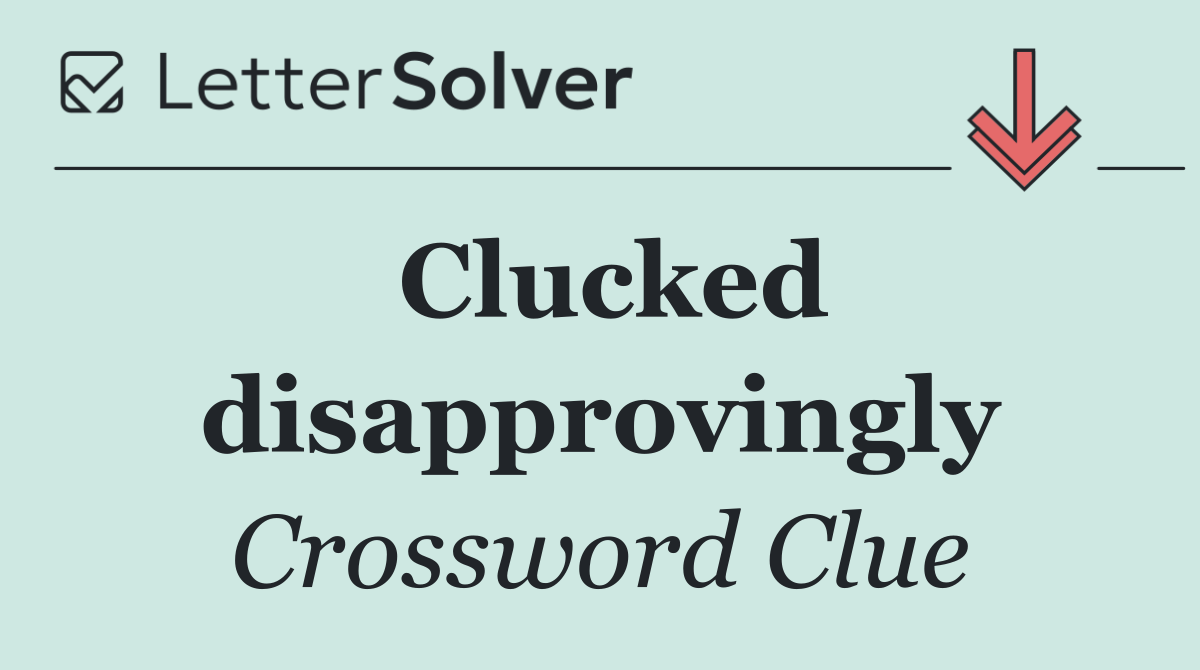 Clucked disapprovingly