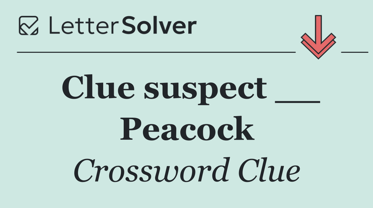 Clue suspect __ Peacock
