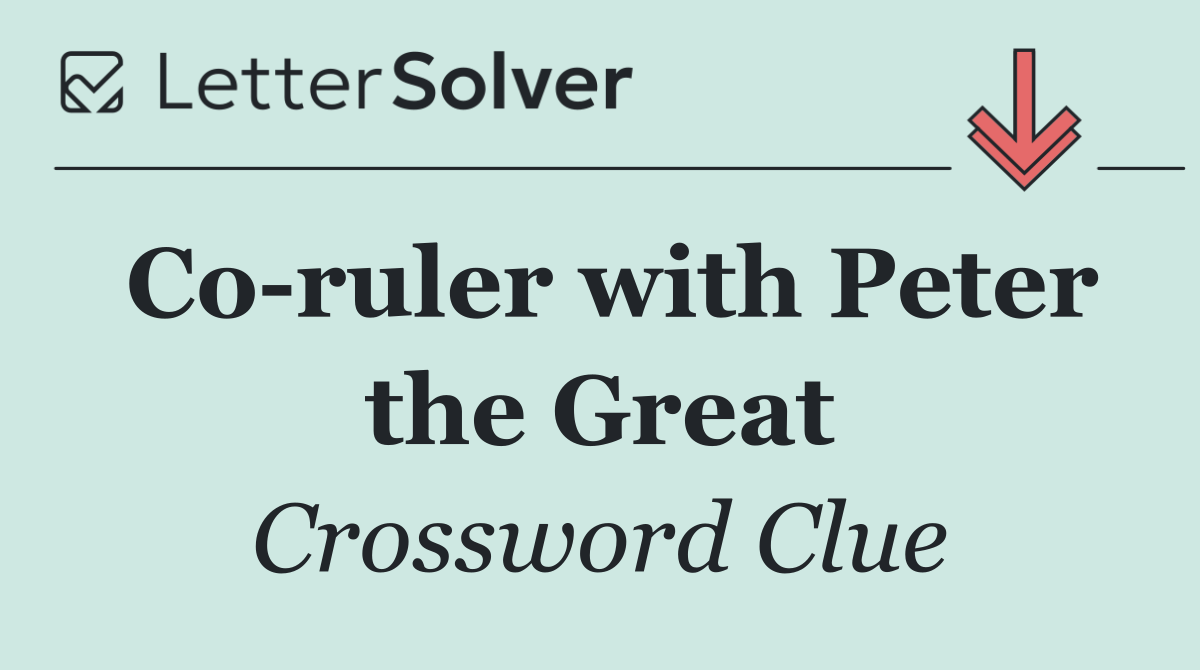 Co ruler with Peter the Great