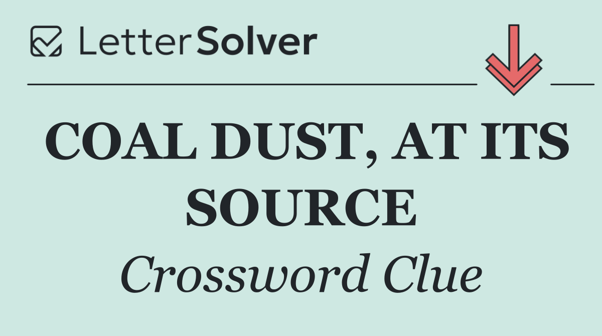 COAL DUST, AT ITS SOURCE