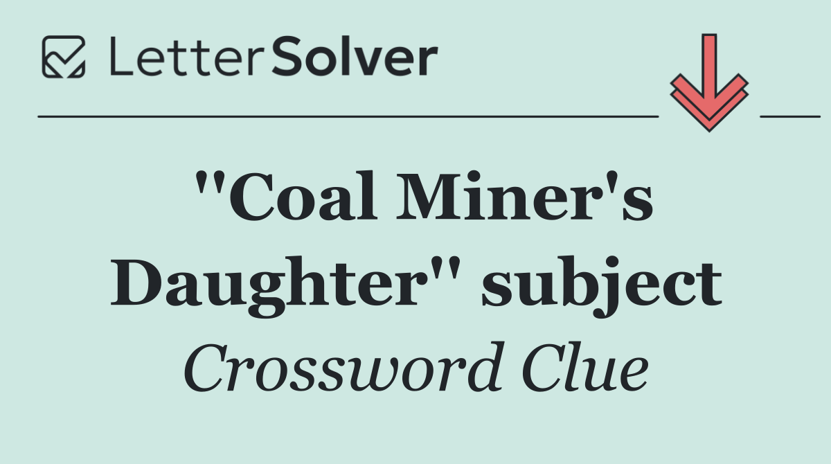''Coal Miner's Daughter'' subject