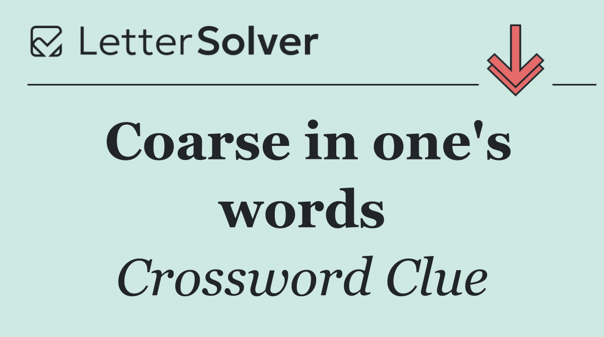 Coarse in one's words