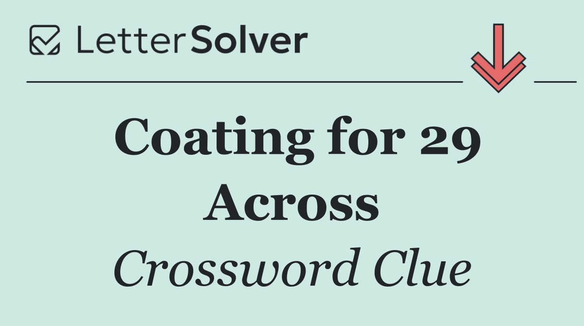 Coating for 29 Across