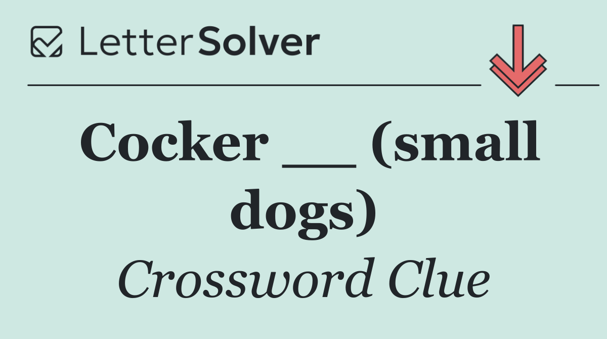 Cocker __ (small dogs)