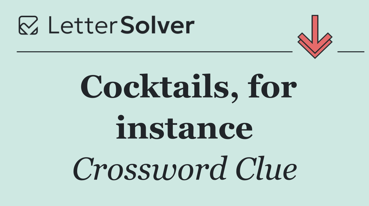 Cocktails, for instance