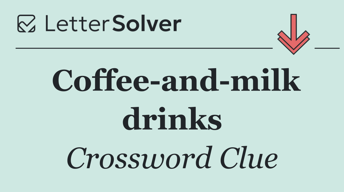 Coffee and milk drinks