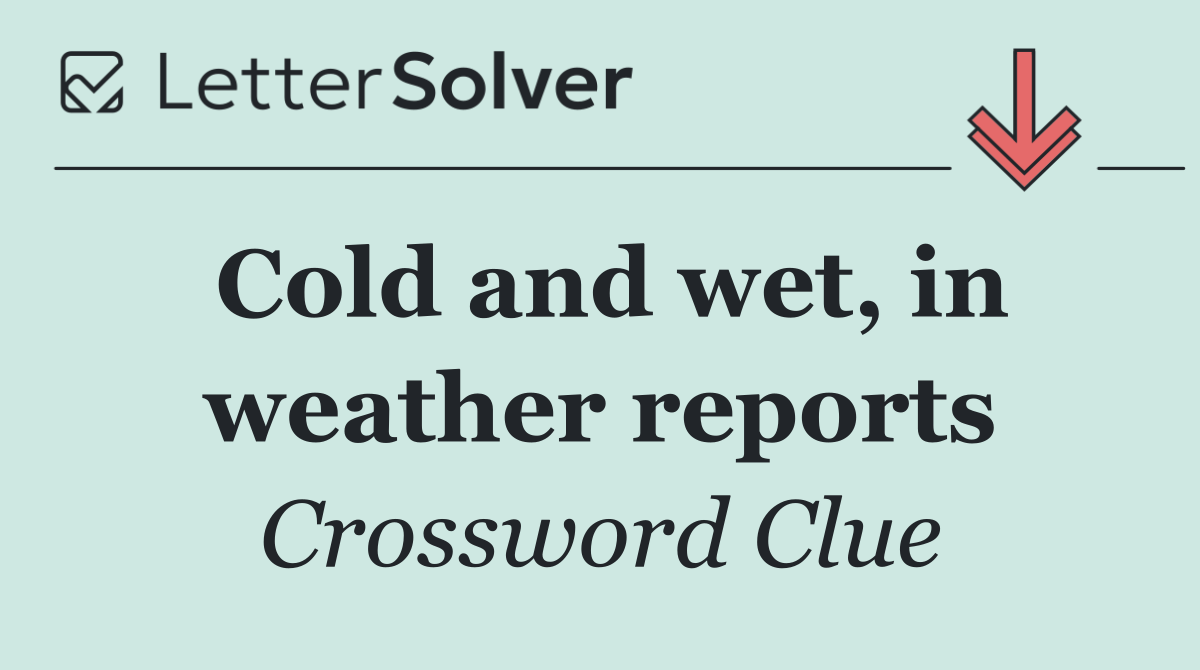 Cold and wet, in weather reports